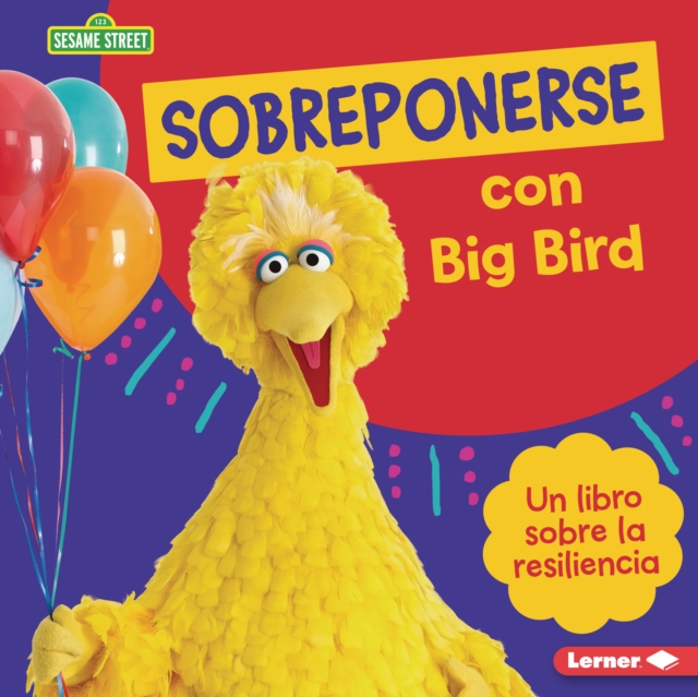 Sobreponerse con Big Bird (Bouncing Back with Big Bird) : Un libro sobre la resiliencia (A Book about Resilience), EPUB eBook