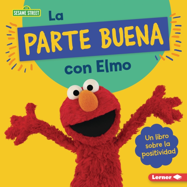 La parte buena con Elmo (Looking on the Bright Side with Elmo) : Un libro sobre la positividad (A Book about Positivity), PDF eBook