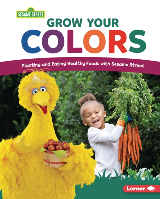 Grow Your Colors : Planting and Eating Healthy Foods with Sesame Street (R), PDF eBook