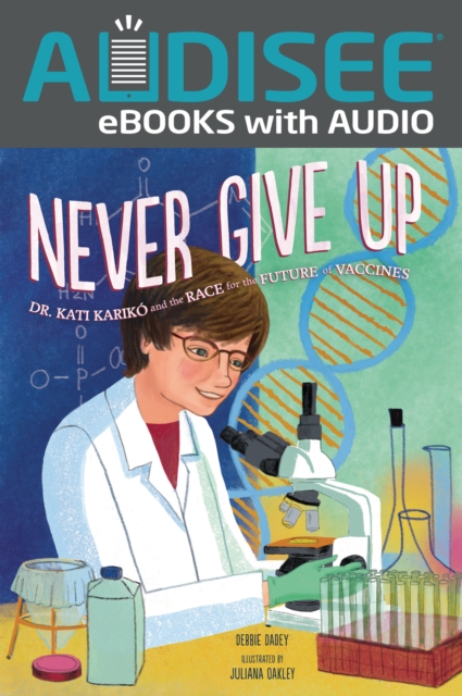 Never Give Up : Dr. Kati Kariko and the Race for the Future of Vaccines, EPUB eBook