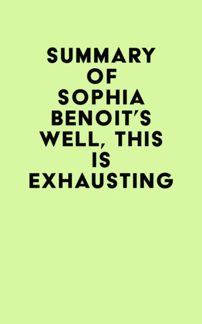 Summary of Sophia Benoit's Well, This Is Exhausting, EPUB eBook
