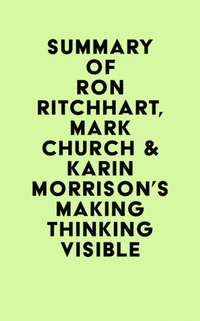 Summary of Ron Ritchhart, Mark Church & Karin Morrison's Making Thinking Visible, EPUB eBook