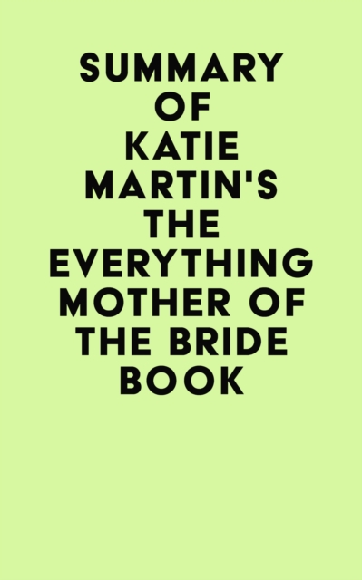 Summary of Katie Martin's The Everything Mother of the Bride Book, EPUB eBook