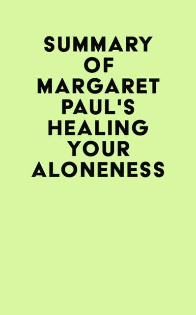 Summary of Margaret Paul's Healing Your Aloneness, EPUB eBook