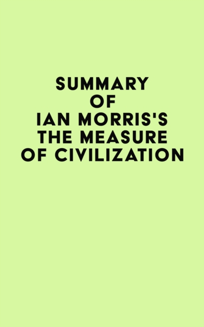 Summary of Ian Morris's The Measure of Civilization, EPUB eBook