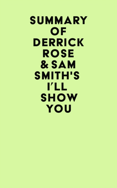 Summary of Derrick Rose & Sam Smith's I'll Show You, EPUB eBook