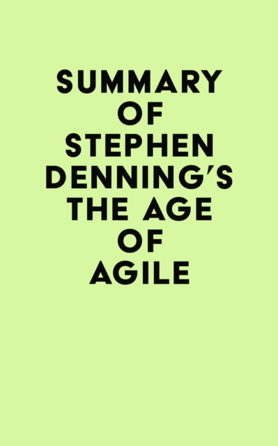 Summary of Stephen Denning's The Age of Agile, EPUB eBook