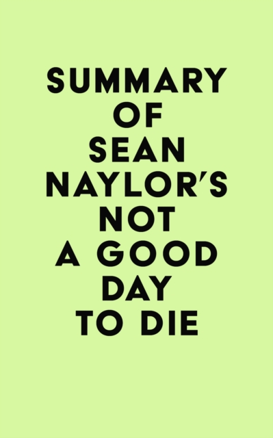 Summary of Sean Naylor's Not a Good Day to Die, EPUB eBook