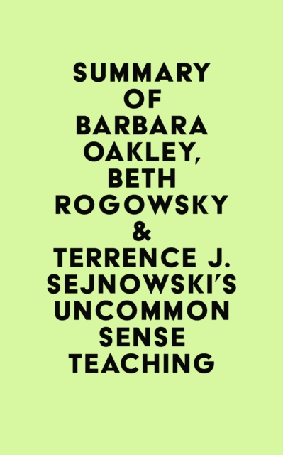 Summary of Barbara Oakley, Beth Rogowsky & Terrence J. Sejnowski's Uncommon Sense Teaching, EPUB eBook