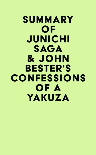 Summary of Junichi Saga & John Bester's Confessions of a Yakuza, EPUB eBook