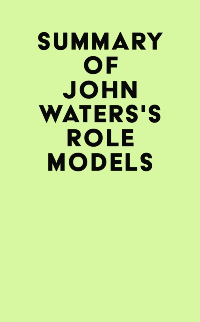 Summary of John Waters's Role Models, EPUB eBook