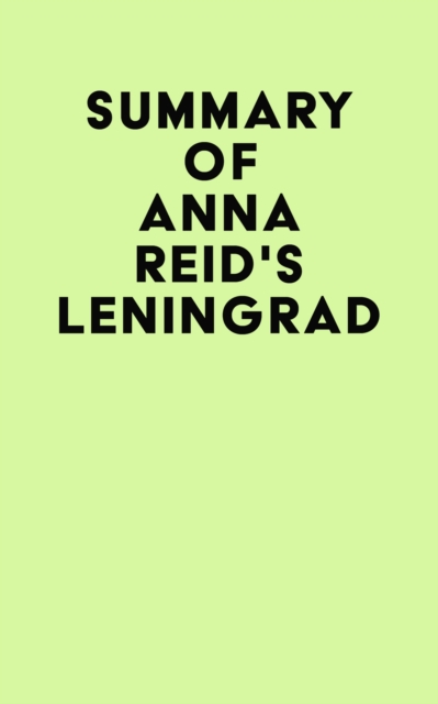 Summary of Anna Reid's Leningrad, EPUB eBook