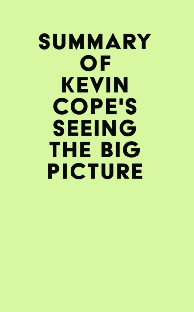 Summary of Kevin Cope's Seeing the Big Picture, EPUB eBook