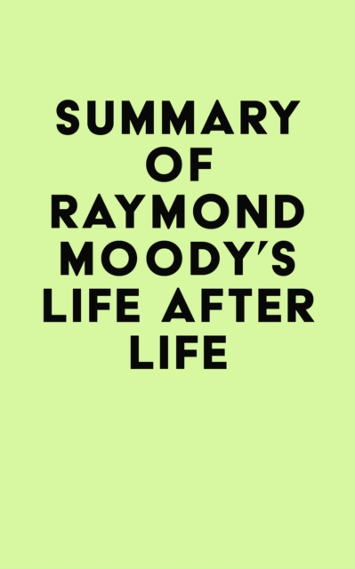 Summary of Raymond Moody's Life After Life, EPUB eBook