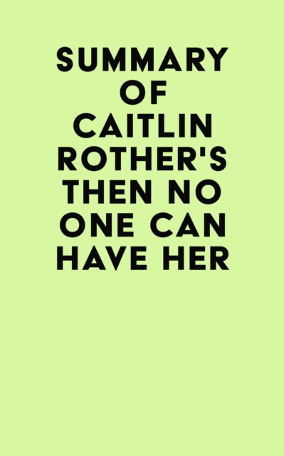 Summary of Caitlin Rother's Then No One Can Have Her, EPUB eBook