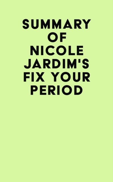 Summary of Nicole Jardim's Fix Your Period, EPUB eBook