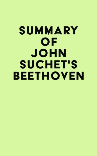Summary of John Suchet's Beethoven, EPUB eBook