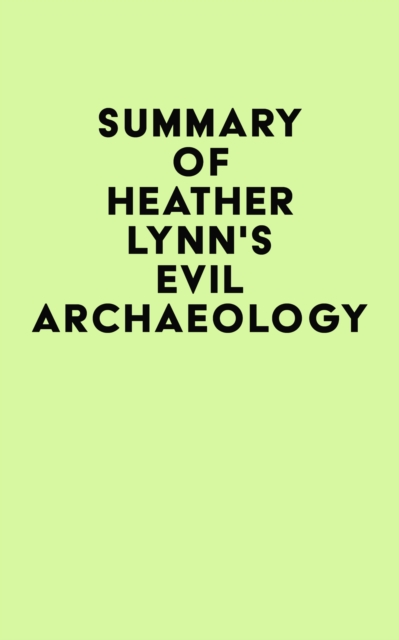 Summary of Heather Lynn's Evil Archaeology, EPUB eBook