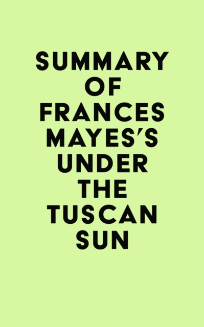 Summary of Frances Mayes's Under the Tuscan Sun, EPUB eBook