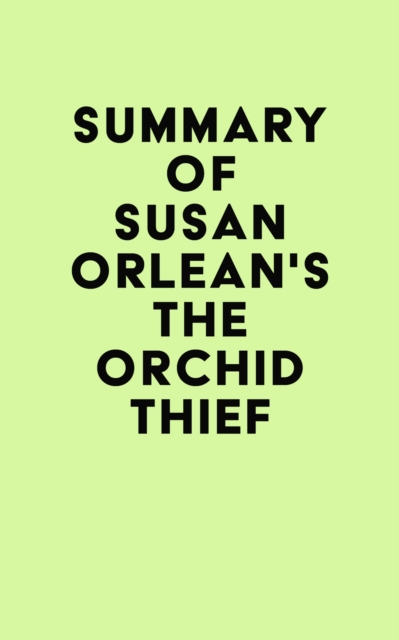 Summary of Susan Orlean's The Orchid Thief, EPUB eBook