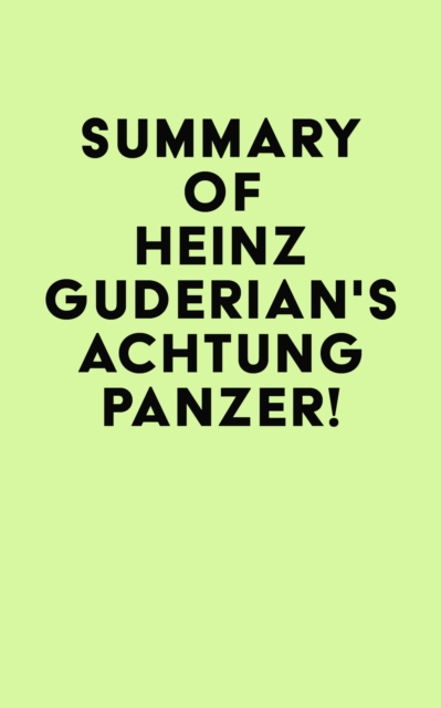 Summary of Heinz Guderian's Achtung Panzer!, EPUB eBook