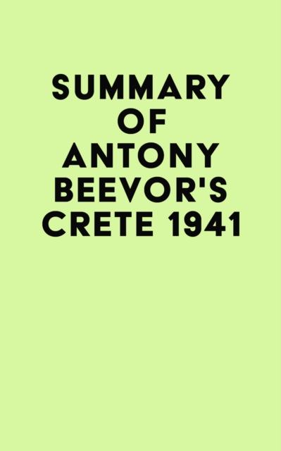 Summary of Antony Beevor's Crete 1941, EPUB eBook