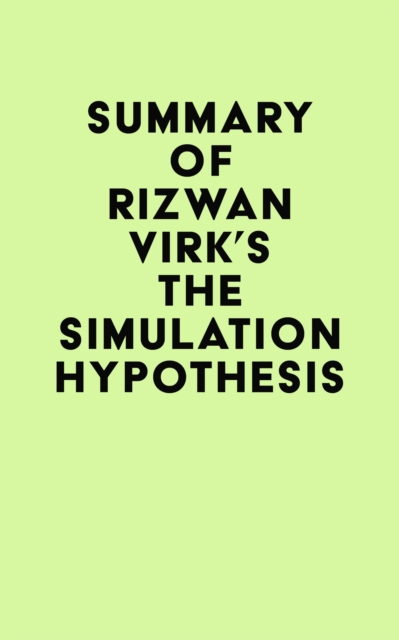 Summary of Rizwan Virk's The Simulation Hypothesis, EPUB eBook