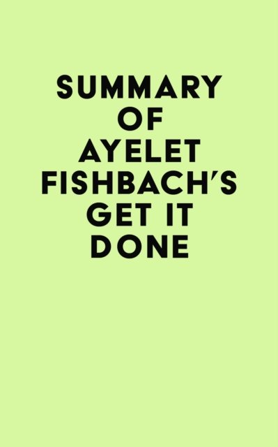 Summary of Ayelet Fishbach's Get It Done, EPUB eBook