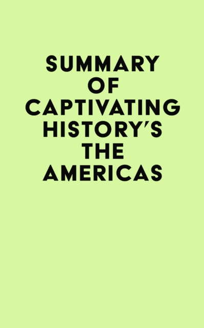 Summary of Captivating History's The Americas, EPUB eBook