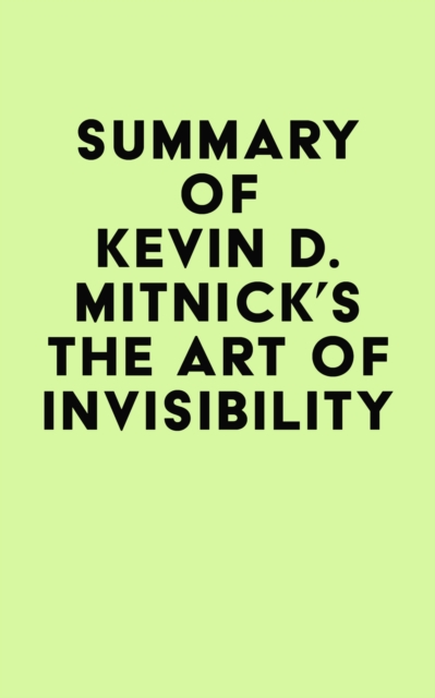 Summary of Kevin D. Mitnick's The Art of Invisibility, EPUB eBook