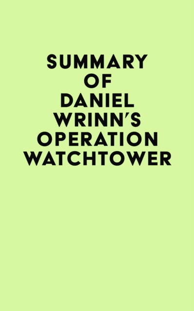 Summary of Daniel Wrinn's Operation Watchtower, EPUB eBook