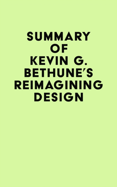 Summary of Kevin G. Bethune's Reimagining Design, EPUB eBook