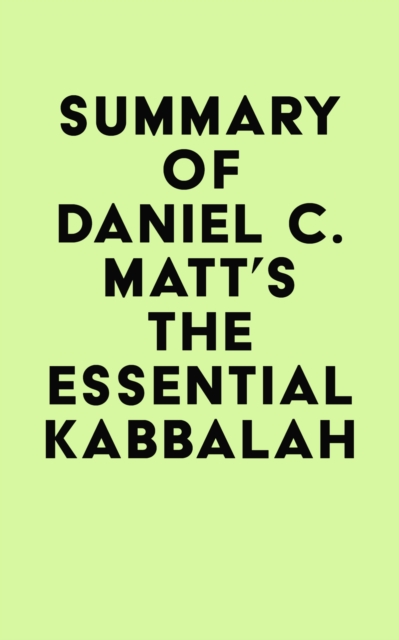 Summary of Daniel C. Matt's The Essential Kabbalah, EPUB eBook
