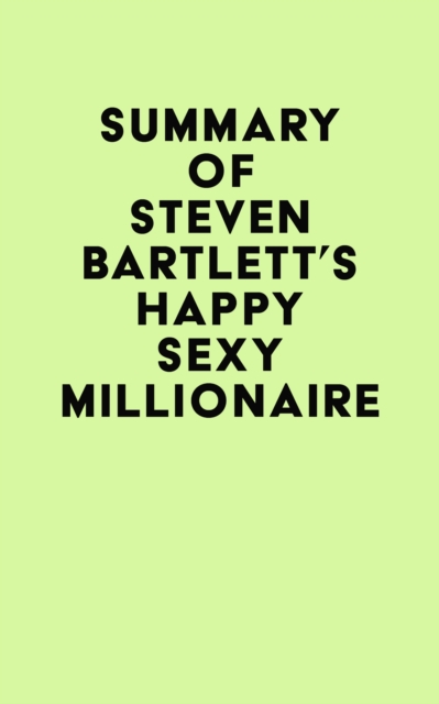 Summary of Steven Bartlett's Happy Sexy Millionaire, EPUB eBook