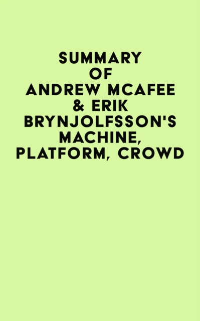 Summary of Andrew McAfee & Erik Brynjolfsson's Machine, Platform, Crowd, EPUB eBook