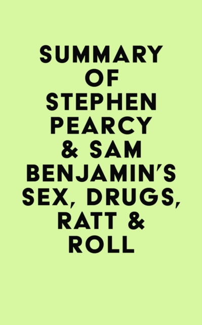 Summary of Stephen Pearcy & Sam Benjamin's Sex, Drugs, Ratt & Roll, EPUB eBook