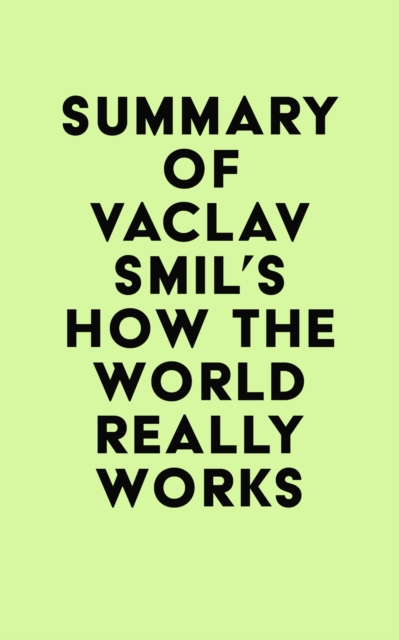 Summary of Vaclav Smil's How the World Really Works, EPUB eBook