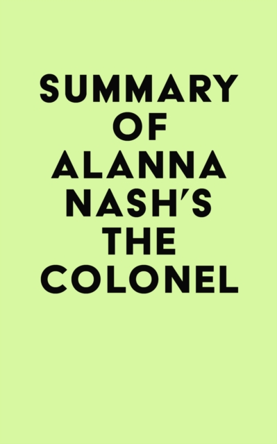 Summary of Alanna Nash's The Colonel, EPUB eBook