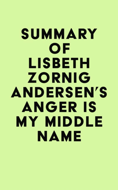Summary of Lisbeth Zornig Andersen's Anger Is My Middle Name, EPUB eBook