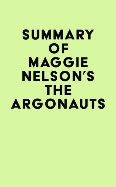 Summary of Maggie Nelson's The Argonauts, EPUB eBook