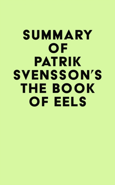 Summary of Patrik Svensson's The Book of Eels, EPUB eBook