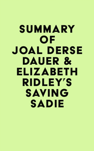 Summary of Joal Derse Dauer & Elizabeth Ridley's Saving Sadie, EPUB eBook