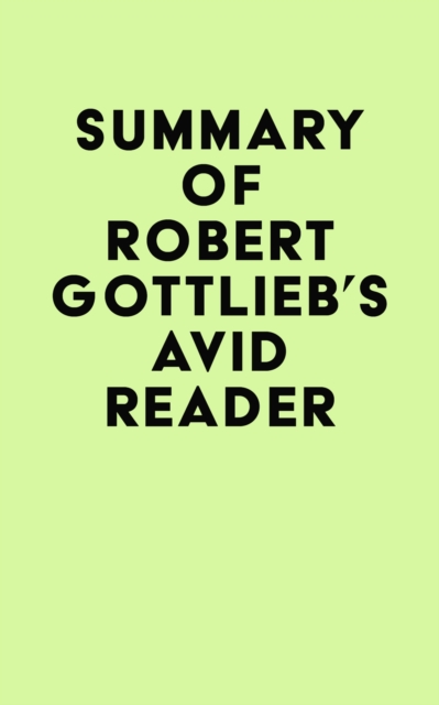 Summary of Robert Gottlieb's Avid Reader, EPUB eBook