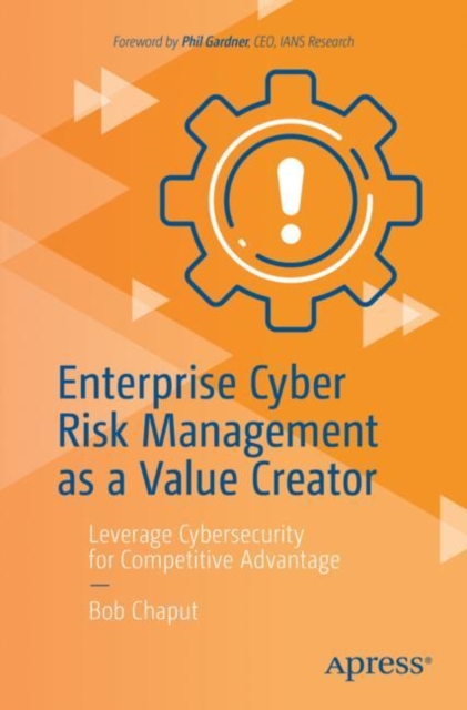 Enterprise Cyber Risk Management as a Value Creator : Leverage Cybersecurity for Competitive Advantage, EPUB eBook