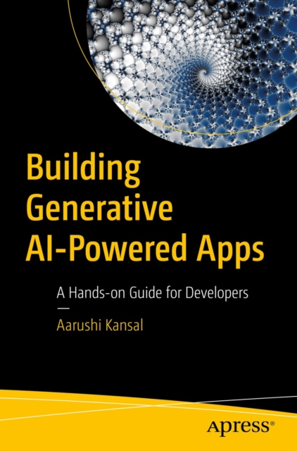 Building Generative AI-Powered Apps : A Hands-on Guide for Developers, EPUB eBook