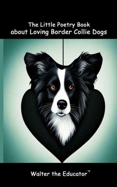 The Little Poetry Book about Loving Border Collie Dogs, EPUB eBook