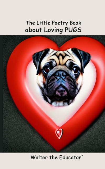 The Little Poetry Book about Loving Pugs, EPUB eBook