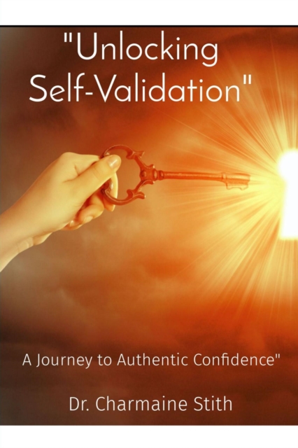 "Unlocking Self-Validation" : A Journey to Authentic Confidence", EPUB eBook