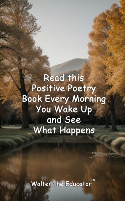 Read this Positive Poetry Book Every Morning You Wake Up and See What Happens, EPUB eBook
