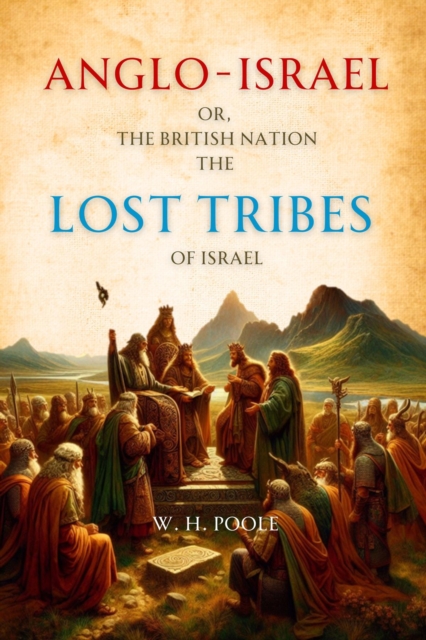 Anglo-Israel; or, The British Nation the Lost Tribes of Israel, EPUB eBook
